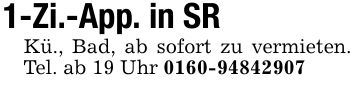 1-Zi.-App. in SRKü., Bad, ab sofort zu vermieten. Tel. ab 19 Uhr ***