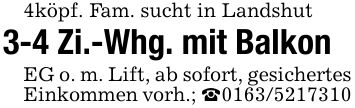 4köpf. Fam. sucht in Landshut3-4 Zi.-Whg. mit BalkonEG o. m. Lift, ab sofort, gesichertes Einkommen vorh.; _***