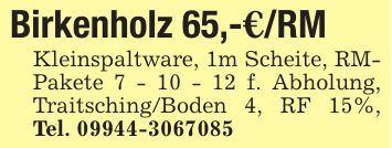 Birkenholz 65,-€/RMKleinspaltware, 1m Scheite, RM- Pakete 7 - 10 - 12 f. Abholung, Traitsching/Boden 4, RF 15%, Tel. ***