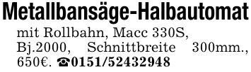 Metallbansäge-Halbautomatmit Rollbahn, Macc 330S,Bj.2000, Schnittbreite 300mm., 650€. _***