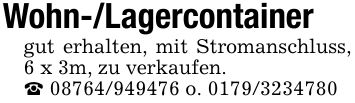 Wohn-/Lagercontainergut erhalten, mit Stromanschluss, 6 x 3m, zu verkaufen._ *** o. ***