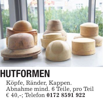 HUTFORMEN Köpfe, Ränder, Kappen. Abnahme mind. 6 Teile, pro Teil € 40,-; Telefon ***