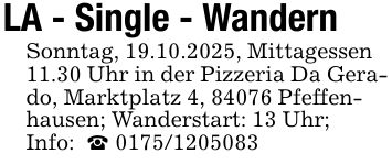 LA - Single - WandernSonntag, 19.10.2025, Mittagessen 11.30 Uhr in der Pizzeria Da Gerado, Marktplatz 4, 84076 Pfeffenhausen; Wanderstart: 13 Uhr; Info: _ ***
