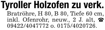 Tyroller Holzofen zu verk.Bratröhre, H 80, B 80, Tiefe 60 cm, inkl. Ofenrohr, neuw., 2 J. alt, _ *** o. ***.