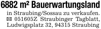 6882 m² Bauerwartungslandin Straubing/Sossau zu verkaufen. _ ***Z Straubinger Tagblatt, Ludwigsplatz 32, 94315 Straubing