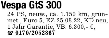 Vespa GtS 30024 PS, neuw., ca. 1.150 km, grünmet., Euro 5, EZ 25.08.22, KD neu, 1 Jahr Garantie, VB: 6.300,- €,_ ***