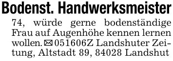 Bodenst. Handwerksmeister74, würde gerne bodenständige Frau auf Augenhöhe kennen lernen wollen. _ ***Z Landshuter Zeitung, Altstadt 89, 84028 Landshut