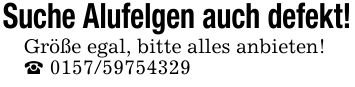 Suche Alufelgen auch defekt!Größe egal, bitte alles anbieten!_ ***