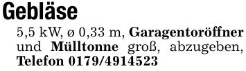 Gebläse5,5 kW, ø 0,33 m, Garagentoröffner und Mülltonne groß, abzugeben, Telefon ***