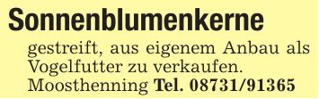 Sonnenblumenkerne gestreift, aus eigenem Anbau als Vogelfutter zu verkaufen. Moosthenning Tel. ***