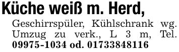 Küche weiß m. Herd, Geschirrspüler, Kühlschrank wg. Umzug zu verk., L 3 m, Tel. *** od. ***