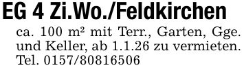 EG 4 Zi.Wo./Feldkirchen ca. 100 m² mit Terr., Garten, Gge. und Keller, ab 1.1.26 zu vermieten. Tel. ***