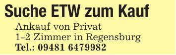 Suche ETW zum Kauf Ankauf von Privat1-2 Zimmer in RegensburgTel.: ***