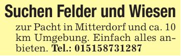 Suchen Felder und Wiesenzur Pacht in Mitterdorf und ca. 10 km Umgebung. Einfach alles anbieten. Tel.: ***