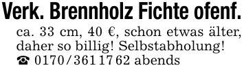 Verk. Brennholz Fichte ofenf.ca. 33 cm, 40 €, schon etwas älter, daher so billig! Selbstabholung!_ *** abends