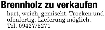 Brennholz zu verkaufenhart, weich, gemischt. Trocken und ofenfertig. Lieferung möglich.Tel. ***