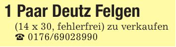1 Paar Deutz Felgen(14 x 30, fehlerfrei) zu verkaufen_ ***