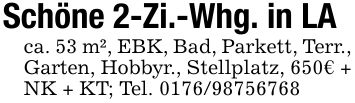 Schöne 2-Zi.-Whg. in LAca. 53 m², EBK, Bad, Parkett, Terr., Garten, Hobbyr., Stellplatz, 650€ + NK + KT; Tel. ***