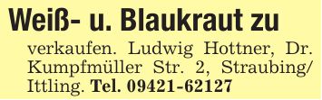 Weiß- u. Blaukraut zu verkaufen. Ludwig Hottner, Dr. Kumpfmüller Str. 2, Straubing/Ittling. Tel. ***