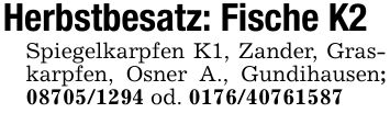 Herbstbesatz: Fische K2Spiegelkarpfen K1, Zander, Graskarpfen, Osner A., Gundihausen; *** od. ***