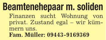 Beamtenehepaar m. soliden Finanzen sucht Wohnung von privat. Zustand egal - wir kümmern uns. Fam. Müller: ***