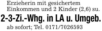 Erzieherin mit gesichertemEinkommen und 2 Kinder (2,6) su.2-3-Zi.-Whg. in LA u. Umgeb.ab sofort; Tel. ***