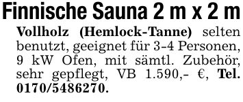 Finnische Sauna 2 m x 2 mVollholz (Hemlock-Tanne) selten benutzt, geeignet für 3-4 Personen, 9 kW Ofen, mit sämtl. Zubehör, sehr gepflegt, VB 1.590,- €, Tel. ***.