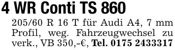 4 WR Conti TS *** R 16 T für Audi A4, 7 mm Profil, weg. Fahrzeugwechsel zu verk., VB 350,-€, Tel. ***