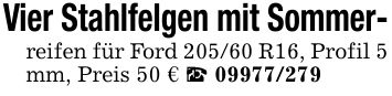 Vier Stahlfelgen mit Sommer-reifen für Ford 205/60 R16, Profil 5 mm, Preis 50 € PreP_ ***
