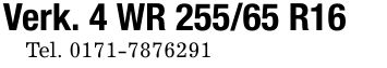 Verk. 4 WR 255/65 R16Tel. ***
