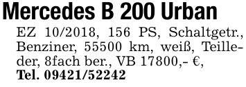 Mercedes B 200 UrbanEZ ***, 156 PS, Schaltgetr., Benziner, 55500 km, weiß, Teilleder, 8fach ber., VB 17800,- €,Tel. ***