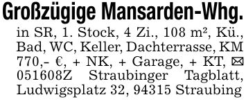 Großzügige Mansarden-Whg.in SR, 1. Stock, 4 Zi., 108 m², Kü., Bad, WC, Keller, Dachterrasse, KM 770,- €, + NK, + Garage, + KT, _ ***Z Straubinger Tagblatt, Ludwigsplatz 32, 94315 Straubing