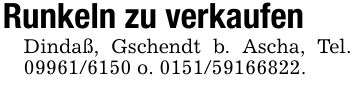 Runkeln zu verkaufenDindaß, Gschendt b. Ascha, Tel. *** o. ***.