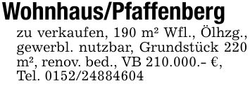 Wohnhaus/Pfaffenbergzu verkaufen, 190 m² Wfl., Ölhzg., gewerbl. nutzbar, Grundstück 220 m², renov. bed., VB 210.000.- €,Tel. ***