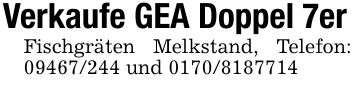 Verkaufe GEA Doppel 7erFischgräten Melkstand, Telefon: *** und ***