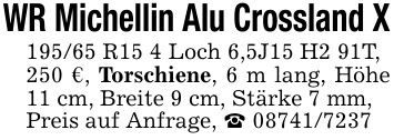 WR Michellin Alu Crossland X195/65 R15 4 Loch 6,5J15 H2 91T,250 €, Torschiene, 6 m lang, Höhe 11 cm, Breite 9 cm, Stärke 7 mm,Preis auf Anfrage, _ ***