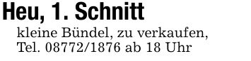 Heu, 1. Schnittkleine Bündel, zu verkaufen,Tel. *** ab 18 Uhr