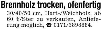 Brennholz trocken, ofenfertig*** cm, Hart-/Weichholz, ab 60 €/Ster zu verkaufen, Anlieferung möglich, _ ***.