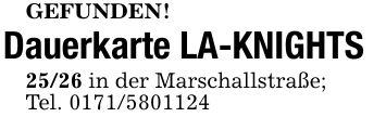 GEFUNDEN!Dauerkarte LA-KNIGHTS25/26 in der Marschallstraße;Tel. ***