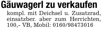 Gäuwagerl zu verkaufenkompl. mit Deichsel u. Zusatzrad, einsatzber. aber zum Herrichten, 100,- VB, Mobil: ***