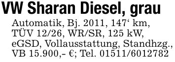 VW Sharan Diesel, grauAutomatik, Bj. 2011, 147' km,TÜV 12/26, WR/SR, 125 kW,eGSD, Vollausstattung, Standhzg.,VB 15.900,- €; Tel. ***