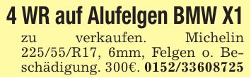 4 WR auf Alufelgen BMW X1zu verkaufen. Michelin 225/55/R17, 6mm, Felgen o. Beschädigung. 300€. ***