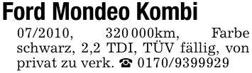 Ford Mondeo Kombi***, ***km, Farbe schwarz, 2,2 TDI, TÜV fällig, von privat zu verk. _ ***