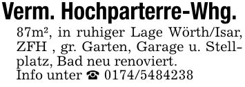 Verm. Hochparterre-Whg. 87m², in ruhiger Lage Wörth/Isar, ZFH , gr. Garten, Garage u. Stellplatz, Bad neu renoviert. Info unter _ ***