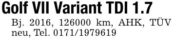 Golf VII Variant TDI 1.7Bj. 2016, *** km, AHK, TÜV neu, Tel. ***