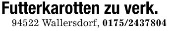 Futterkarotten zu verk. 94522 Wallersdorf, ***