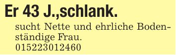 Er 43 J.,schlank.sucht Nette und ehrliche Bodenständige Frau.***