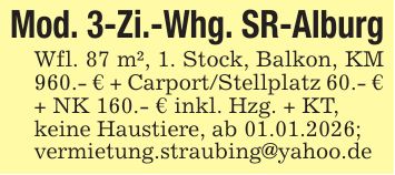 Mod. 3-Zi.-Whg. SR-Alburg Wfl. 87 m², 1. Stock, Balkon, KM 960.- € + Carport/Stellplatz 60.- € + NK 160.- € inkl. Hzg. + KT,keine Haustiere, ab 01.01.2026;vermietung.straubing@yahoo.de