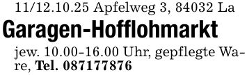 11/12.10.25 Apfelweg 3, 84032 La Garagen-Hofflohmarkt jew. 10.00-16.00 Uhr, gepflegte Ware, Tel. ***