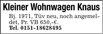 Kleiner Wohnwagen KnausBj. 1971, Tüv neu, noch angemeldet, Pr. VB 650,-€.Tel. ***